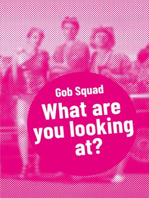 cover image of Gob Squad – What are you looking at?